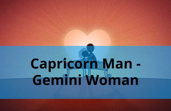 Capricorn Man and Gemini Woman: Compatibility in Love, Life and in Long-Term Relationship