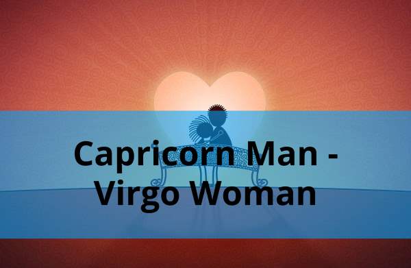 Capricorn Man and Virgo Woman: Compatibility in Love, Life and in Long-Term Relationship