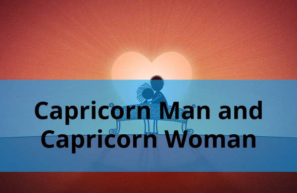 Capricorn Man and Capricorn Woman: Compatibility in Love, Life and in Long-Term Relationship