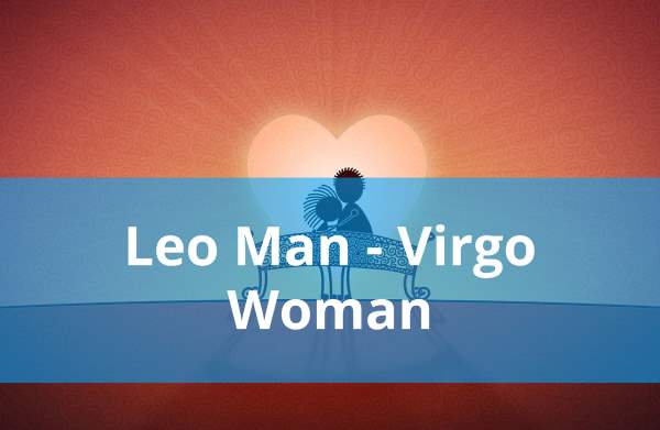 Leo Man and Virgo Woman: Compatibility in Love, Life and in Long-Term Relationship