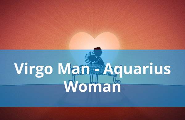 Virgo Man and Aquarius Woman: Compatibility in Love, Life and in Long-Term Relationship