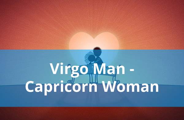 Virgo Man and Capricorn Woman: Compatibility in Love, Life and in Long-Term Relationship