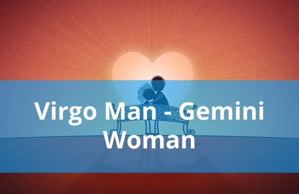 Virgo Man and Gemini Woman: Compatibility in Love, Life and in Long-Term Relationship