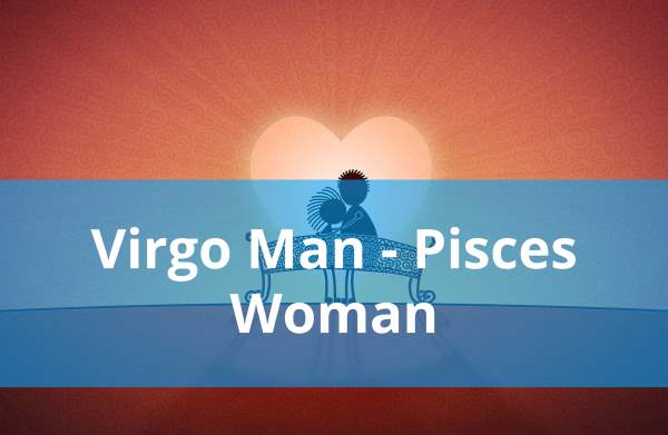 Virgo Man and Pisces Woman: Love Compatibility