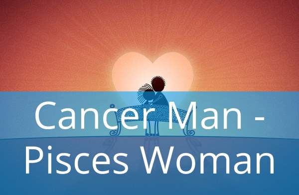 Male pisces female cancer Cancer man