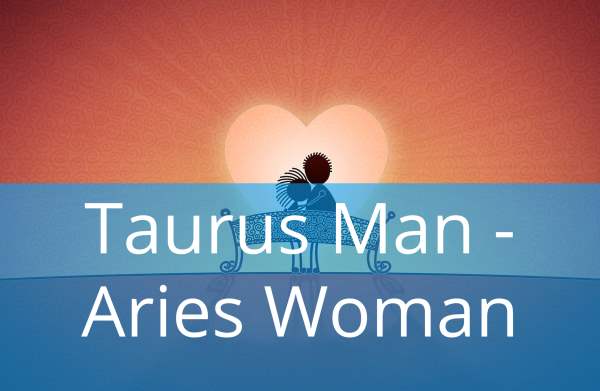 Taurus man likes woman why aries why does