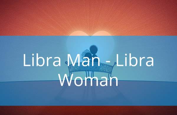 Libra Man and Libra Woman: Compatibility in Love, Life and in Long-Term Relationship