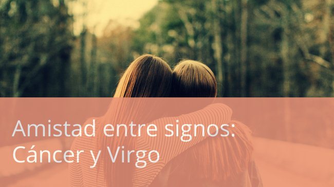 Compatibilidad de amistad entre Cáncer y Virgo  según la Astrología