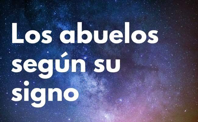 ¿Cómo son los abuelos según el Signo del Zodiaco?