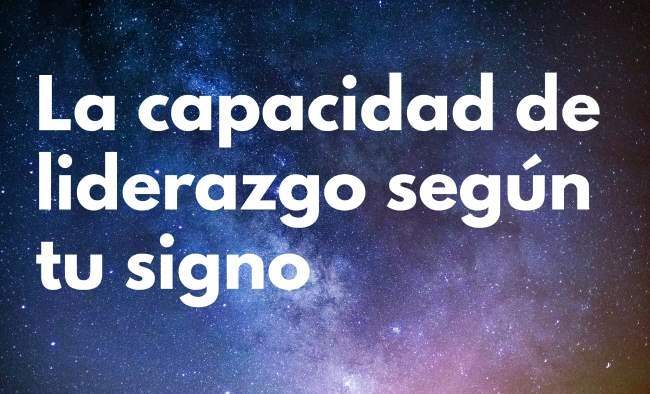 ¿Naciste para ser un líder? La capacidad de liderazgo según tu signo