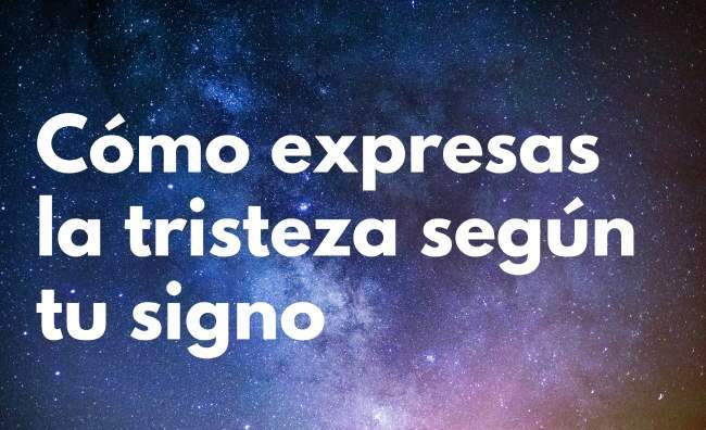 Descubre cómo expresas la tristeza según tu signo del zodiaco