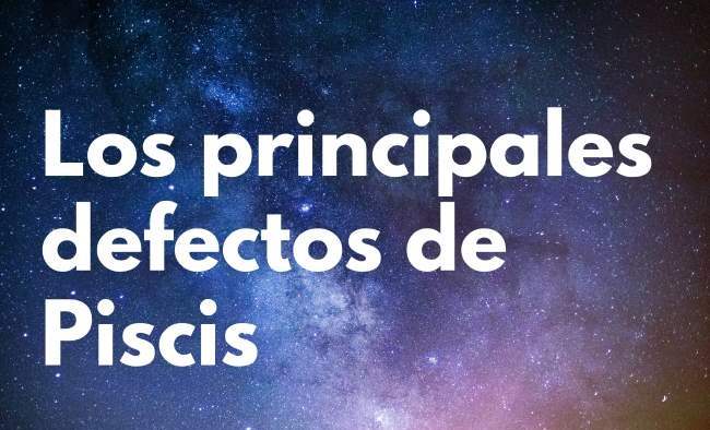 principales defectos Piscis