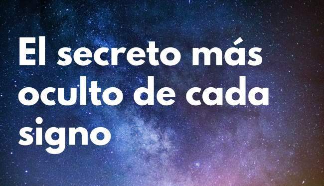 El secreto más oculto que cada signo siempre intenta esconder