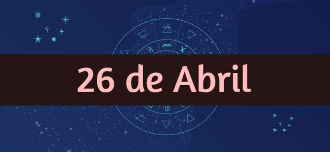 Nacidos el 26 de Abril, ¿Cómo son? ¿Qué tienen de especial?