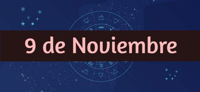 Nacidos el 9 de Noviembre, ¿Cómo son? ¿Qué tienen de especial?