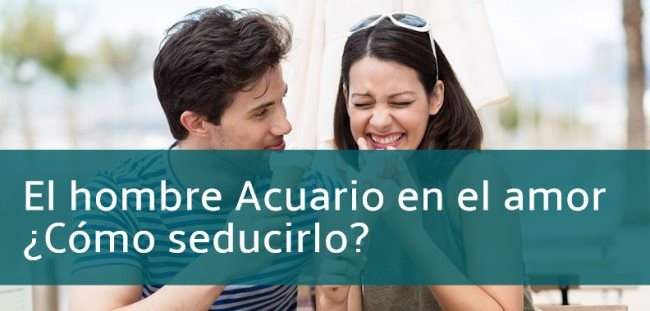 el hombre acuario en el amor como seducirlo