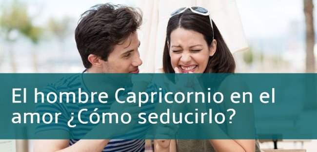 el hombre capricornio en el amor como seducirlo