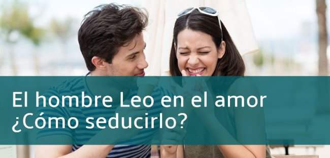 el hombre leo en el amor como seducirlo