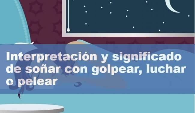 Interpretación y significado de soñar con golpear, luchar o pelear