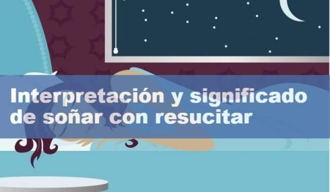 Interpretación y significado de soñar con resucitar