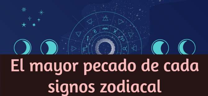 El mayor pecado de cada uno de los signos del zodiaco