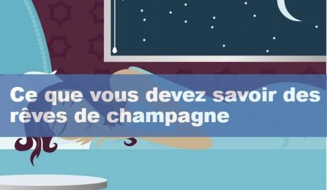 Ce que vous devez savoir des reves de champagne