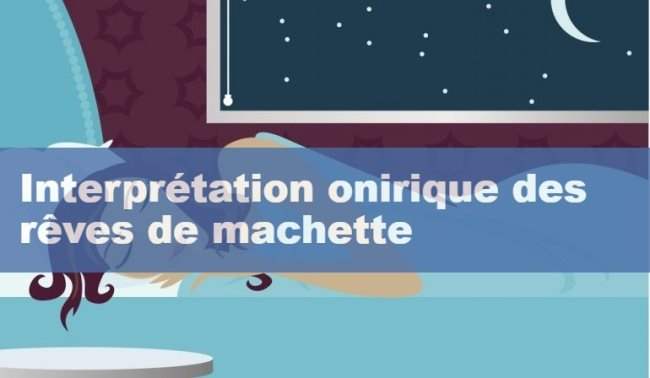 Interprétation onirique des rêves de machette