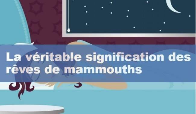 La veritable signification des reves de mammouths