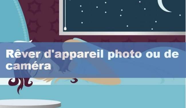 Que signifie rêver d'appareil photo ou de caméra ?