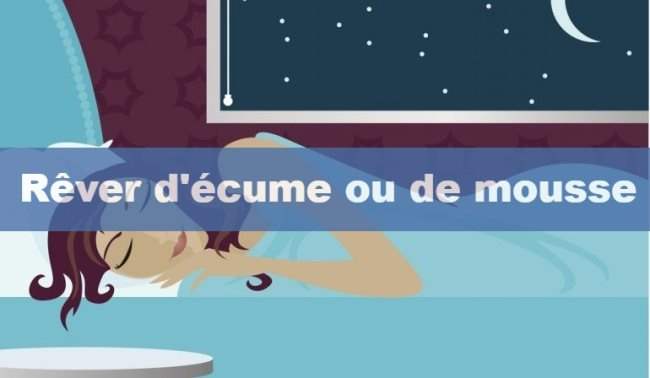 Pourquoi rêver d'écume ou de mousse ? Signification