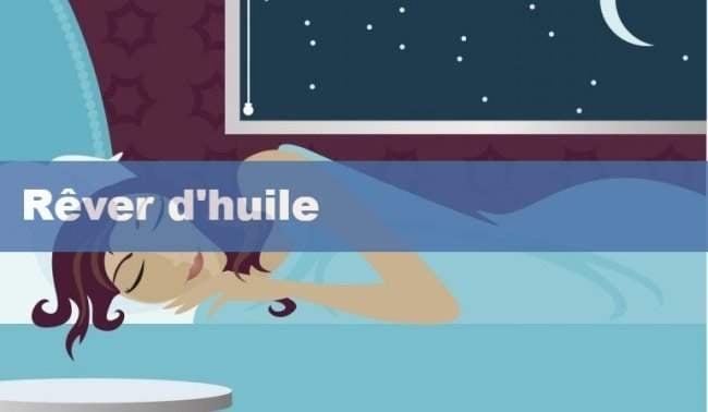 Ce que signifie rêver d'huile dans votre vie actuelle ? Les différentes interprétations pour votre vie