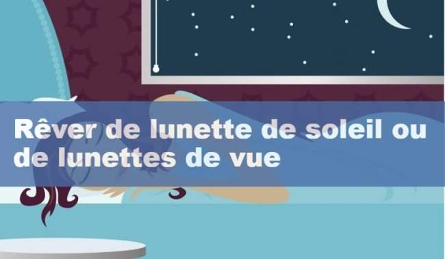 Que signifie rêver de lunettes ou de lunettes de soleil