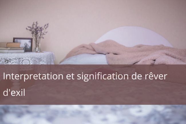 Interpretation et signification de rever d exil