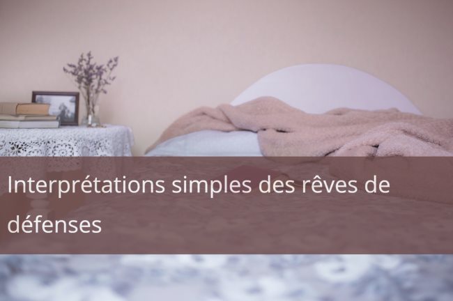 Interprétations simples des rêves de défenses