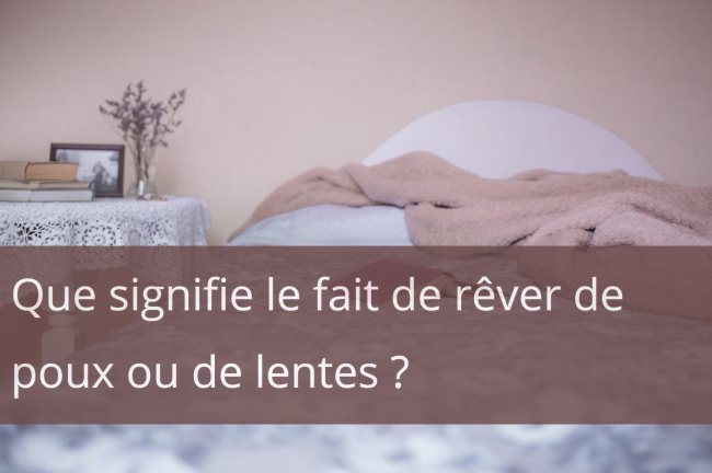 Que signifie rêver de poux ou de lentes ? Interprétations selon le contexte