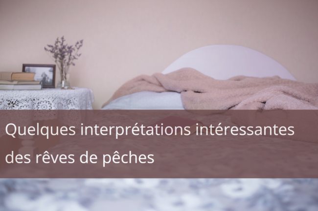 Quelques interprétations intéressantes des rêves de pêches