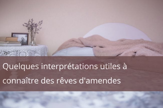 Quelques interpretations utiles a connaitre des reves d amendes