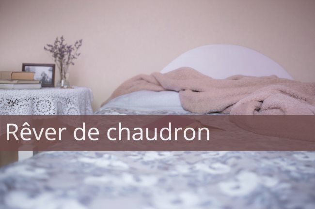 Rêver de chaudron : Qu'est-ce que ça signifie ?