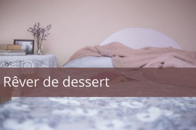 Pourquoi rêver de dessert ? : Des interprétations selon le contexte