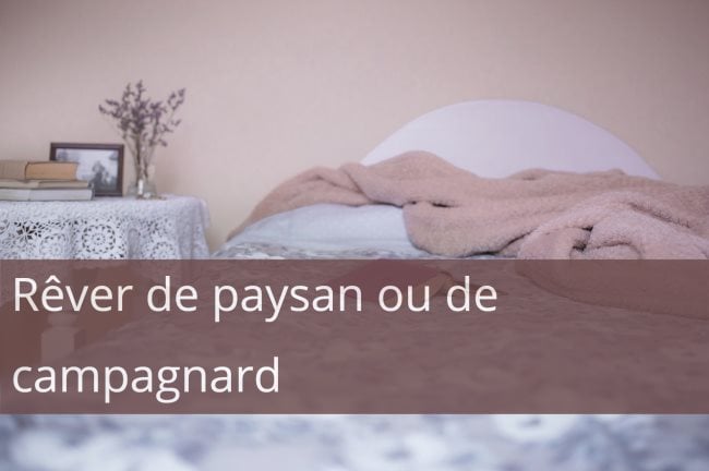 Ce que signifie rêver de paysan ou de campagnard