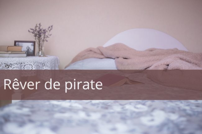 Ce que signifie rêver de pirate dans votre vie actuelle selon le contexte