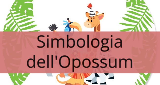 Simbologia dell'Opossum: Significato spirituale, simbolico, esoterico