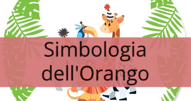 Simbologia dell'Orango: Significato simbolico, spirituale, esoterico