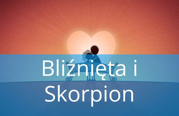 Bliźnięta i Skorpion: Dopasowanie, Miłość, przyjaźń, w łóżku, związek