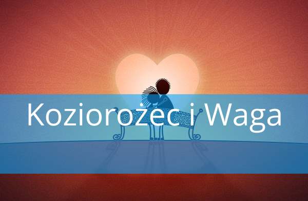 Koziorożec i Waga: Dopasowanie, Miłość, przyjaźń, w łóżku, związek