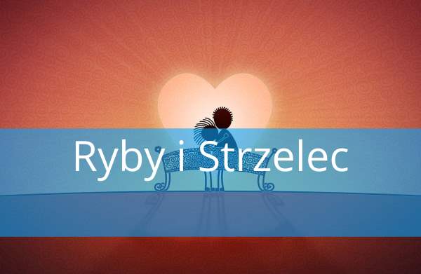 Ryby i Strzelec: Dopasowanie, Miłość, przyjaźń, w łóżku, związek