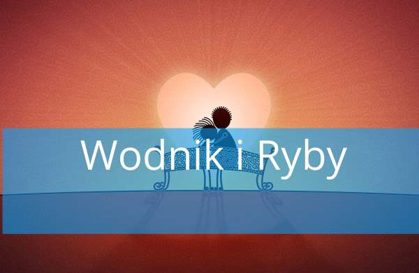 Wodnik i Ryby – Dopasowanie, Miłość, przyjaźń, w łóżku, związek