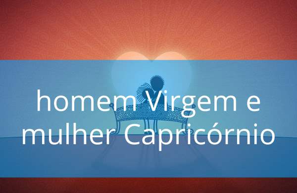 Compatibilidade entre o homem Virgem e a mulher Capricórnio